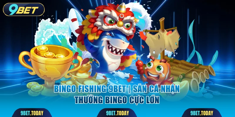 Bingo Fishing 9BET | Săn Cá Nhận Thưởng Bingo Cực Lớn