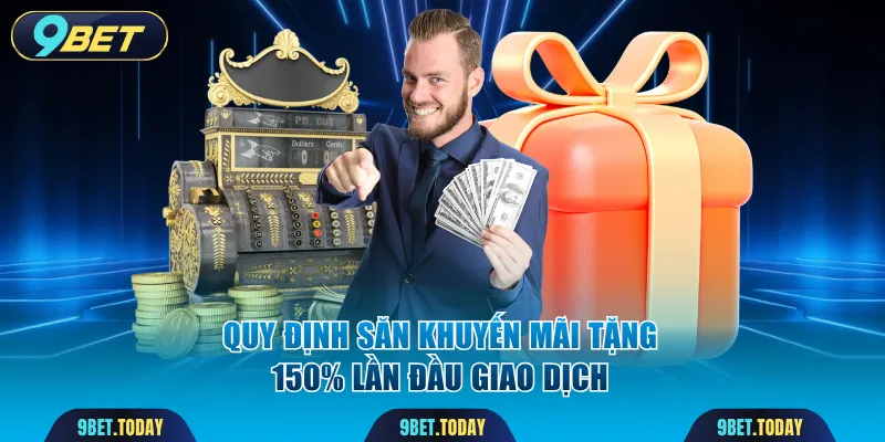 Quy định săn khuyến mãi tặng 150% lần đầu giao dịch