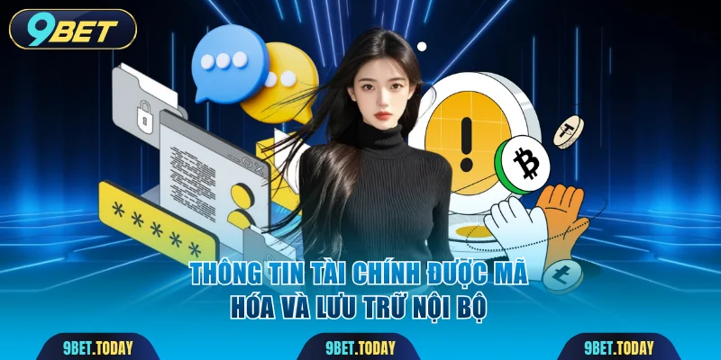Thông tin tài chính được mã hóa và lưu trữ nội bộ